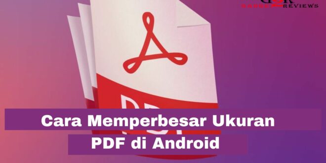 Cara Memperbesar Ukuran File PDF di Android Tanpa Aplikasi