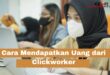 Cara Mendapatkan Uang dari Clickworker