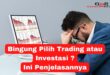 Bingung Pilih Trading atau Investasi Ini Penjelasannya