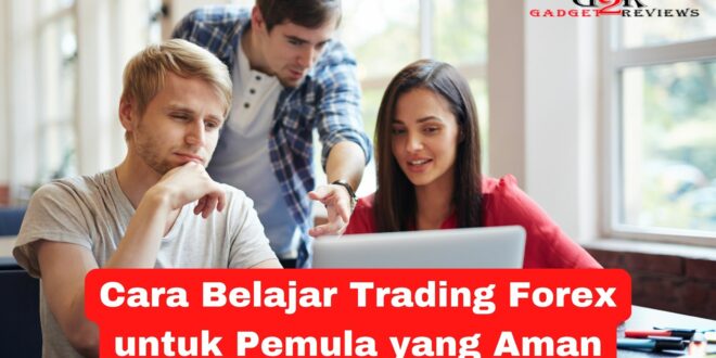 Cara Belajar Trading Forex untuk Pemula yang Paling Aman