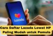Cara Daftar Lazada Lewat HP Terbaru Paling Mudah untuk Pemula