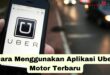 Cara Menggunakan Aplikasi Uber Motor