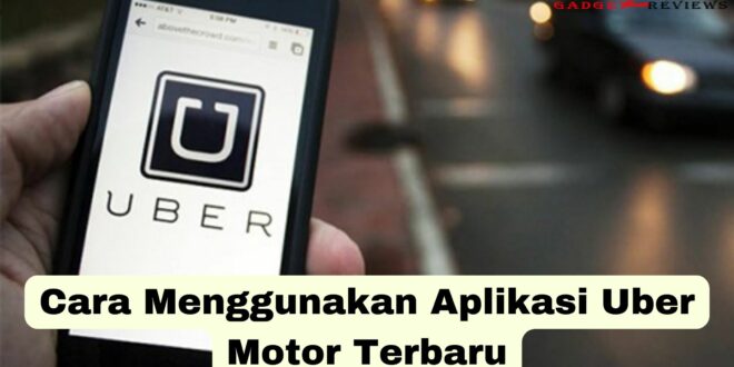 Cara Menggunakan Aplikasi Uber Motor
