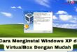 Cara Menginstal Windows XP di VirtualBox