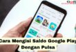 Cara Mengisi Saldo Google Play Dengan Pulsa