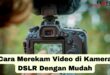 Cara Merekam Video di Kamera DSLR