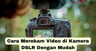 Cara Merekam Video di Kamera DSLR