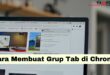 Cara Membuat Grup Tab di Chrome