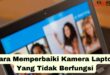 Cara Memperbaiki Kamera Laptop Yang Tidak Berfungsi