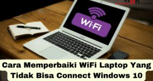 Cara Memperbaiki WiFi Laptop Yang Tidak Bisa Connect Windows 10