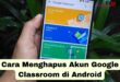 Cara Menghapus Akun Google Classroom di Android