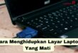 Cara Menghidupkan Layar Laptop Yang Mati
