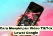 Cara Menyimpan Video TikTok Lewat Google