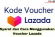 Syarat dan Cara Menggunakan Voucher Lazada