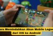 Cara Memindahkan Akun Mobile Legend dari iOS ke Android