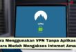 Cara Menggunakan VPN Tanpa Aplikasi