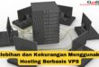 Kelebihan dan Kekurangan Menggunakan Hosting Berbasis VPS