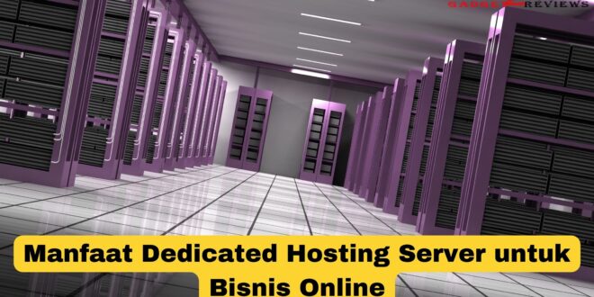 Manfaat Dedicated Hosting Server untuk Bisnis Online