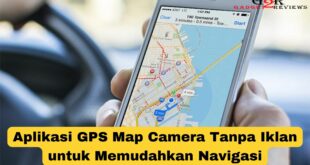 Aplikasi GPS Map Camera Tanpa Iklan