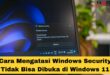 Cara Mengatasi Windows Security Tidak Bisa Dibuka di Windows 11