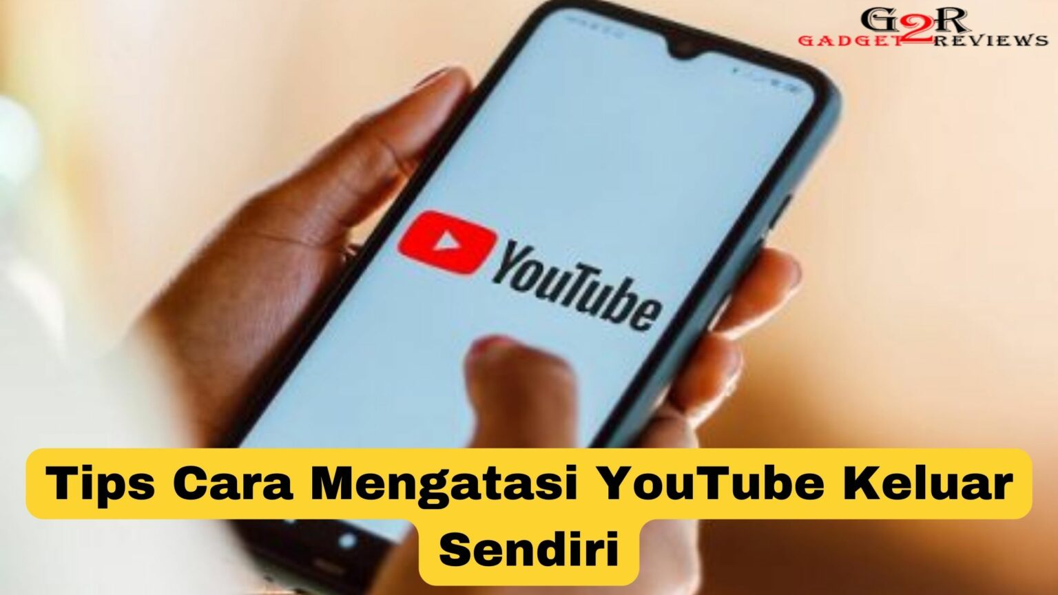 Tips Cara Mengatasi YouTube Keluar Sendiri ~ Gadget2Reviews.Com