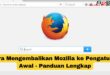 Cara Mengembalikan Mozilla ke Pengaturan Awal
