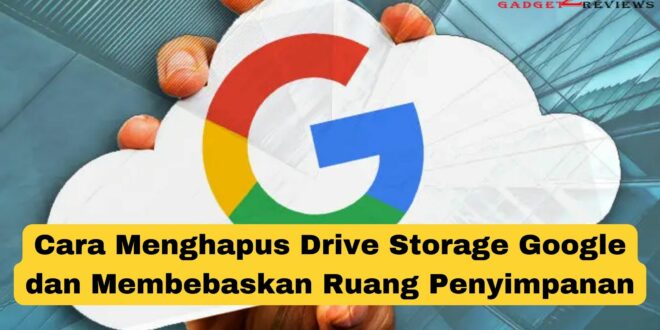 Cara Menghapus Drive Storage Google