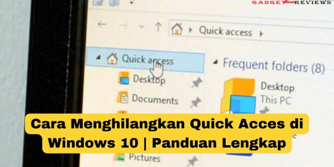 Cara Menghilangkan Quick Acces di Windows 10