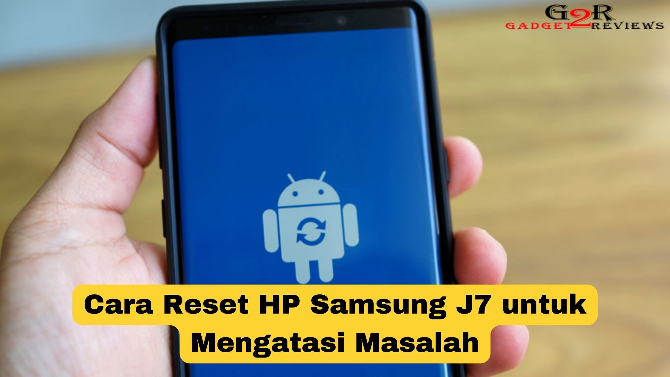 Cara Reset HP Samsung J7