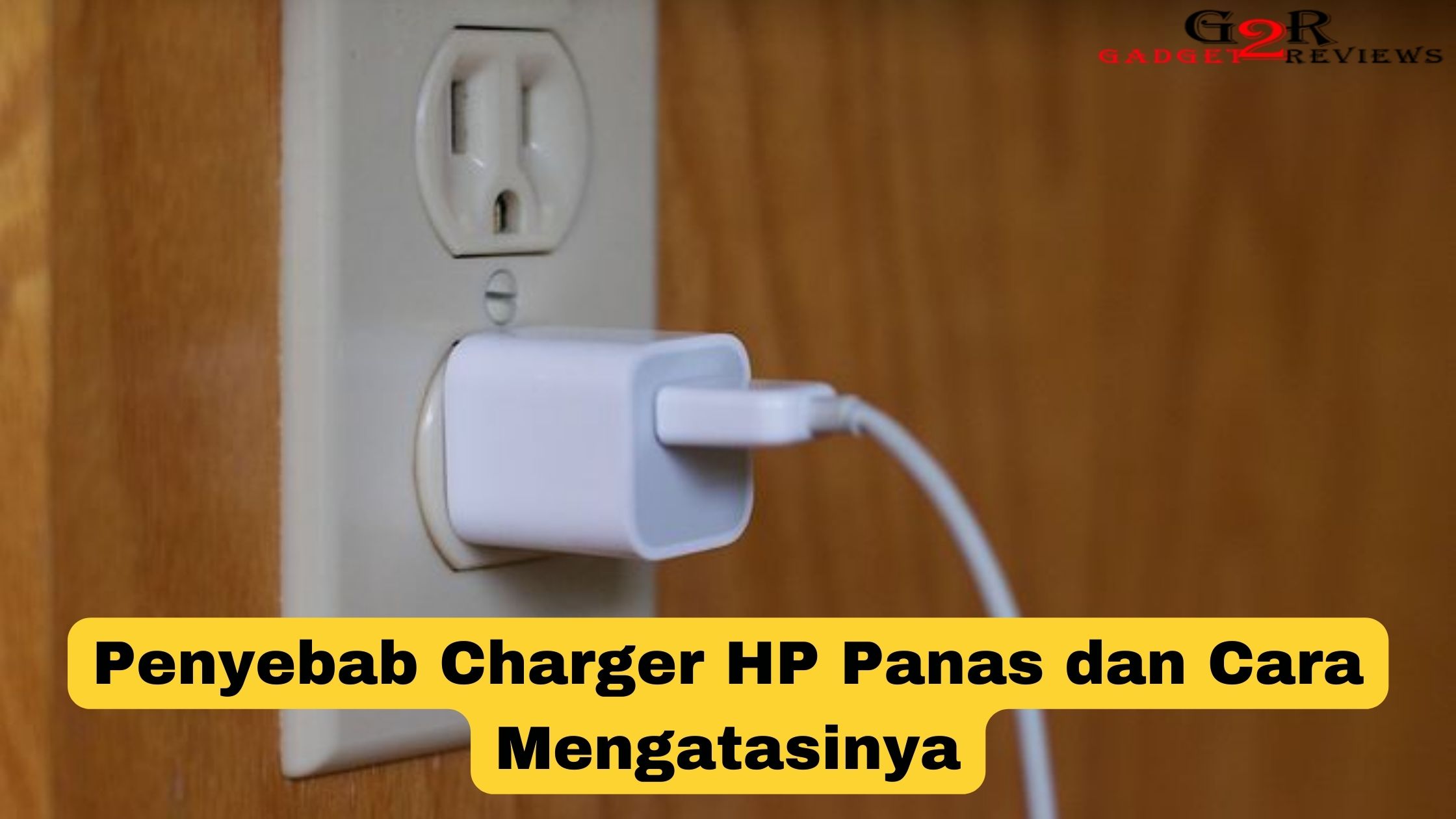 Penyebab Charger HP Panas