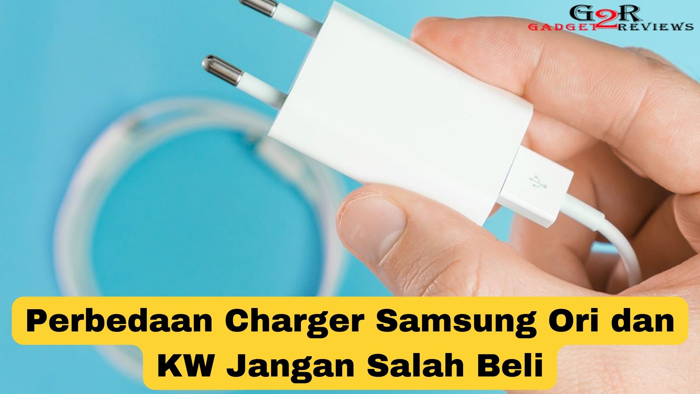 Perbedaan Charger Samsung Ori dan KW