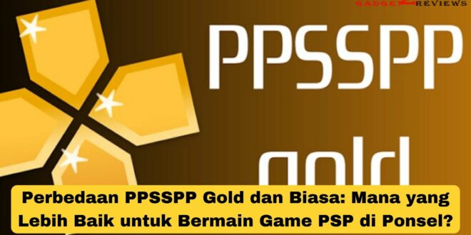 Perbedaan PPSSPP Gold dan Biasa