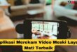 aplikasi merekam video meski layar mati