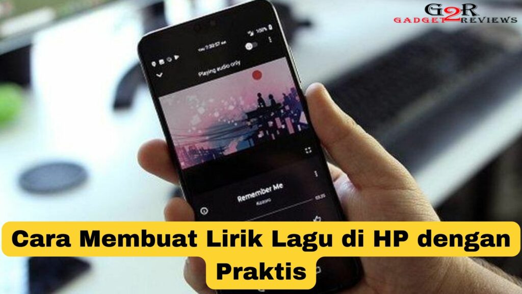 Cara Membuat Lirik Lagu Di HP Dengan Praktis ~ Gadget2Reviews.Com