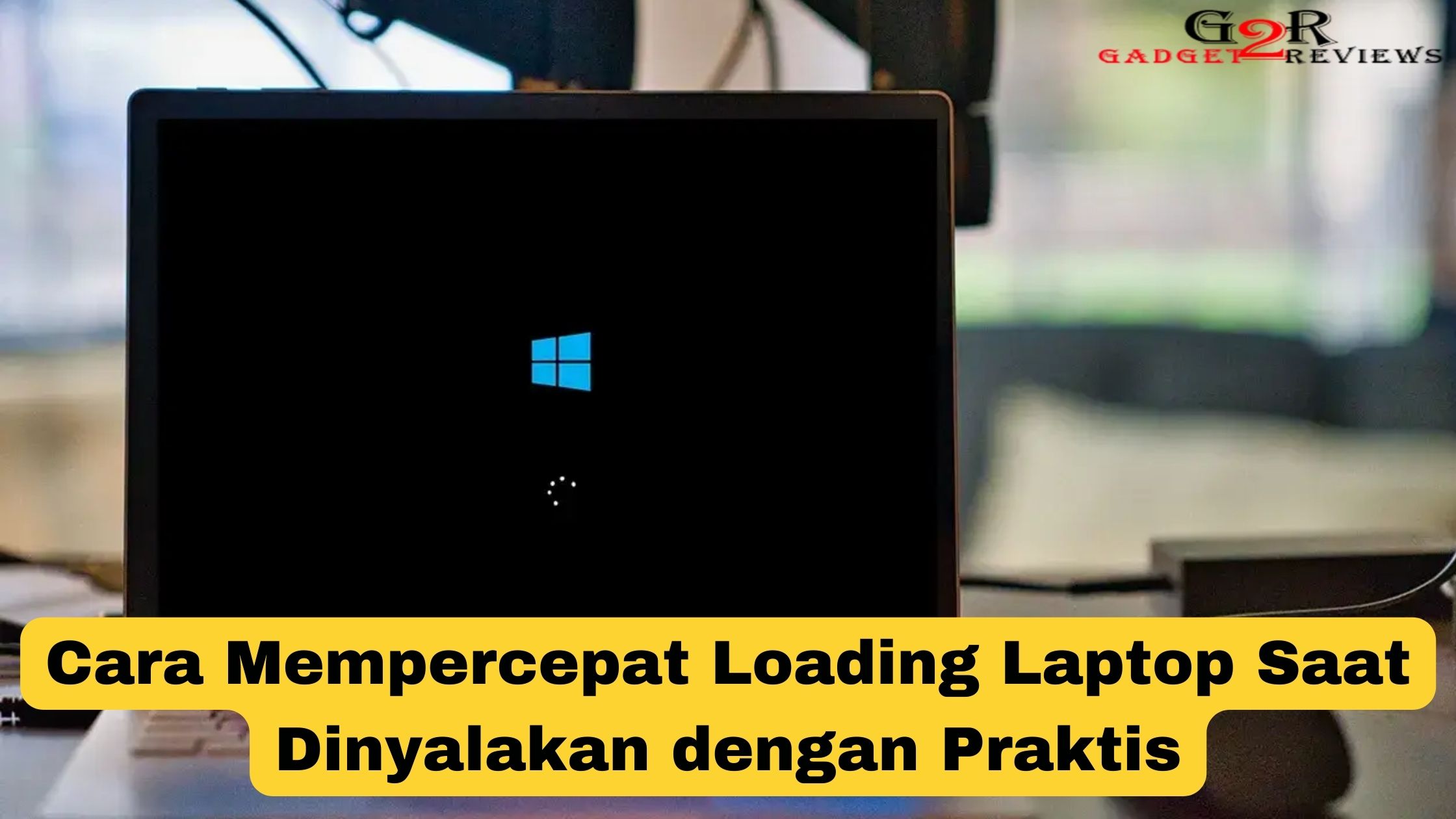Cara Mempercepat Loading Laptop