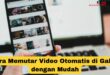Cara Memutar Video Otomatis di Galeri
