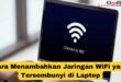 Cara Menambahkan Jaringan WiFi yang Tersembunyi di Laptop
