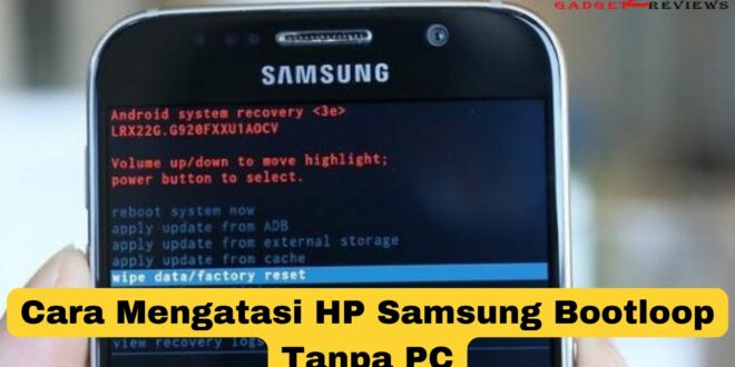 Cara Mengatasi HP Samsung Bootloop Tanpa PC