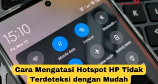 Cara Mengatasi Hotspot HP Tidak Terdeteksi