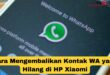 Cara Mengembalikan Kontak WA yang Hilang di HP Xiaomi