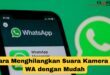 Cara Menghilangkan Suara Kamera di WA