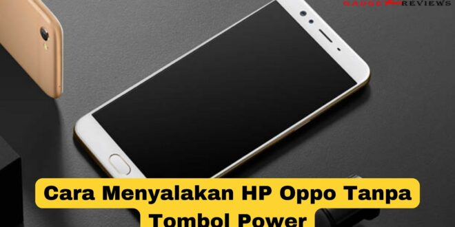 Cara Menyalakan HP Oppo Tanpa Tombol Power