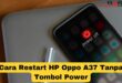 Cara Restart HP Oppo A37 Tanpa Tombol Power