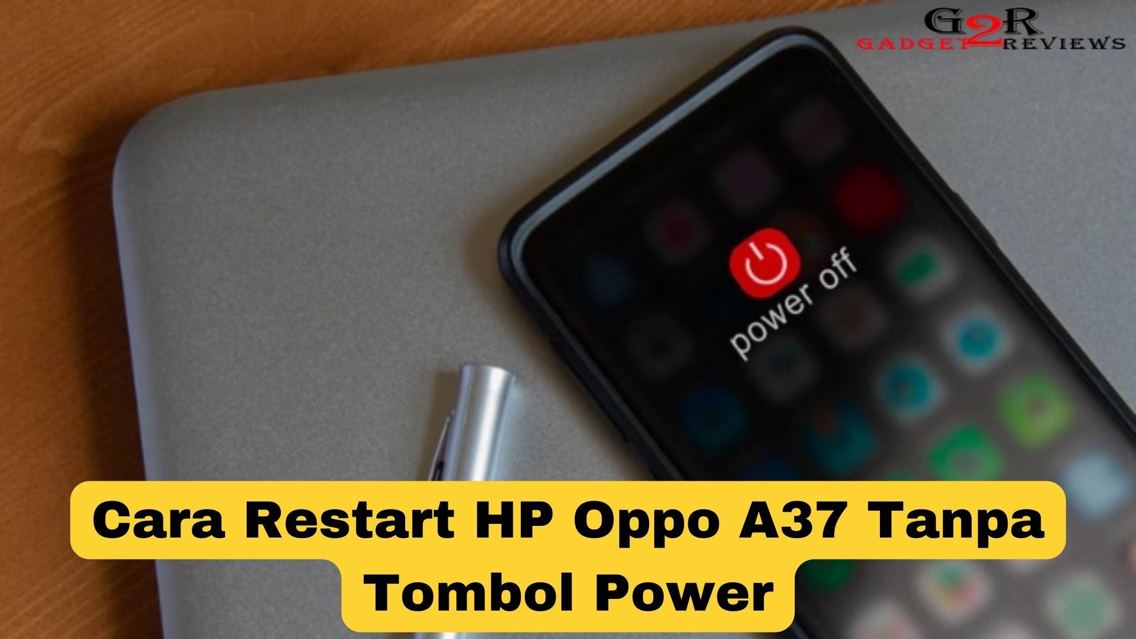 Cara Restart HP Oppo A37 Tanpa Tombol Power