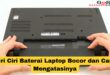Ciri Ciri Baterai Laptop Bocor