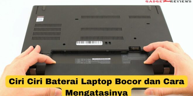 Ciri Ciri Baterai Laptop Bocor