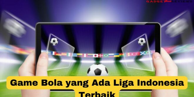 Game Bola yang Ada Liga Indonesia Terbaik