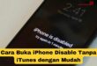Cara Buka iPhone Disable Tanpa iTunes