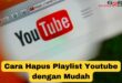 Cara Hapus Playlist Youtube dengan Mudah