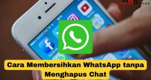 Cara Membersihkan WhatsApp tanpa Menghapus Chat